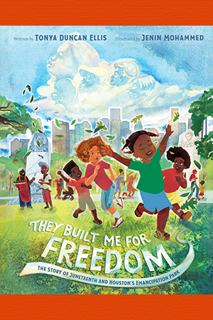 They Built Me for Freedom: The Story of Juneteenth and Houston's Emancipation Park