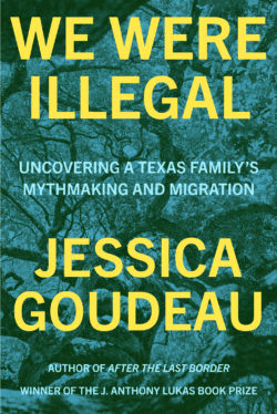 We Were Illegal: Uncovering a Texas Family's Mythmaking and Migration