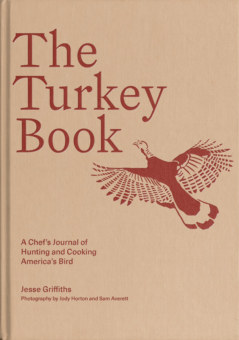 The Turkey Book: A Chef's Journal of Hunting and Cooking America's Bird