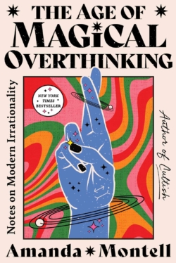 The Age of Magical Overthinking: Notes on Modern Irrationality