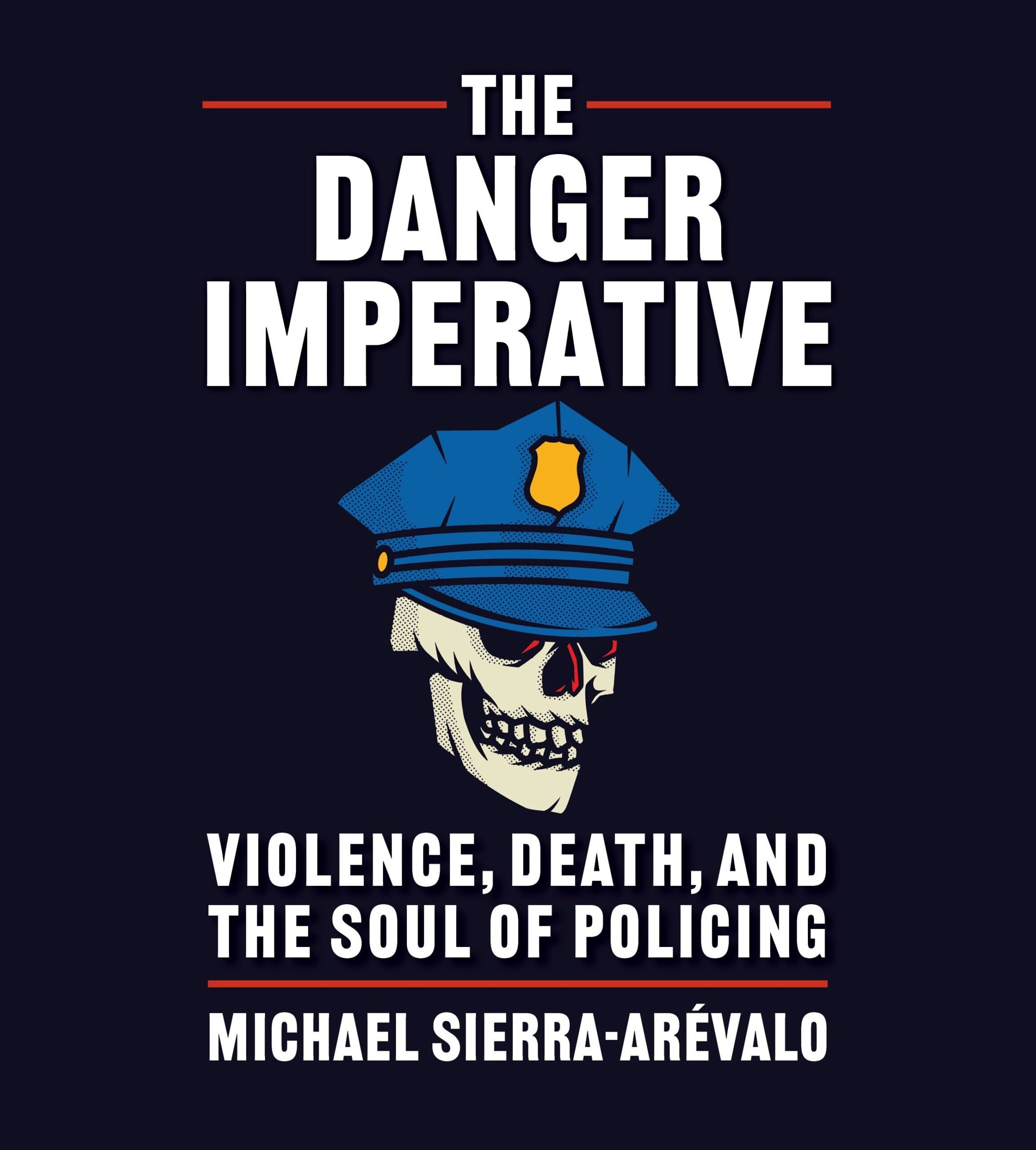 The Danger Imperative: Violence, Death, and the Soul of Policing